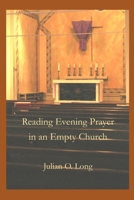 Reading Evening Prayer in an Empty Church 0692199578 Book Cover
