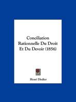 Conciliation Rationnelle Du Droit Et Du Devoir (1856) 1141666278 Book Cover
