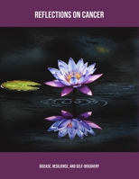 Reflections On Cancer: Disease, Resilience, And Self-Discovery B0FPKX6X1W Book Cover