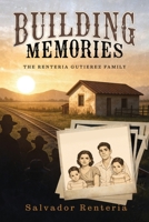 Building Memories: The Renteria Gutierez Family 1960861379 Book Cover