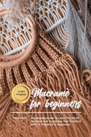 Macram� for beginners: A Complete Guide To Learn The Art Of Macrame' And Customize Your Furniture With 15 Projects For Beginners 180347226X Book Cover