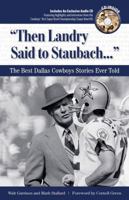 Then Landry Said to Staubach: The Best Dallas Cowboys Stories Ever Told with CD 1600780229 Book Cover