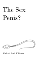 The Sex Penis?: Sex is truly spiritual and magical like a wizard, and in this book you will know why B0BQ99KTMW Book Cover