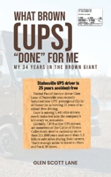 What Brown Done for Me: My 34 Years Inside the "Brown Giant" B0DM71L64Q Book Cover