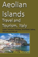 Aeolian Islands Travel and Tourism, Italy: Lipari, Vulcano, Panarea, Stromboli, Salina, Alicudi and Filicudi B084DH5LV5 Book Cover