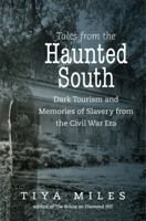Tales from the Haunted South: Dark Tourism and Memories of Slavery from the Civil War Era 146963614X Book Cover