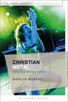 Christian Metal: History, Ideology, Scene (Bloomsbury Studies in Religion and Popular Music) 1472579844 Book Cover