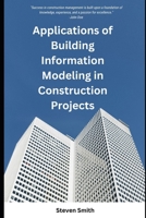 Applications of Building Information Modeling in Construction Projects B0C9SNG6DK Book Cover
