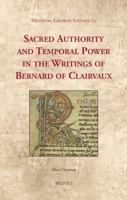 Sacred Authority and Temporal Power in the Writings of Bernard of Clairvaux (Medieval Church Studies) 2503541054 Book Cover