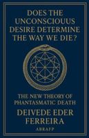 Does the Unconscious Desire Determine the Way We Die?: The New Theory of Phantasmatic Death B0G4T3NN9B Book Cover