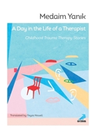 A Day in the Life of a Therapist: Childhood Trauma Therapy Stories 6052797622 Book Cover