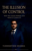 The Illusion of control: why we chase power and what it costs us B0F9QBLHVK Book Cover
