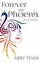 Forever The Phoenix: Life is Choice B0DQ63G19L Book Cover