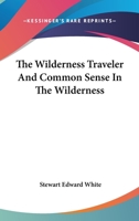 The Wilderness Traveler And Common Sense In The Wilderness 1425474330 Book Cover