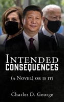 Intended Consequences: (a Novel) or is it? 1662830009 Book Cover