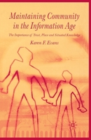 Maintaining Community in the Information Age: The Importance of Trust, Place and Situated Knowledge 1349511080 Book Cover