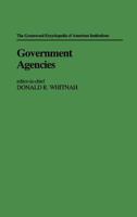 Government Agencies: (The Greenwood Encyclopedia of American Institutions) 0313220174 Book Cover