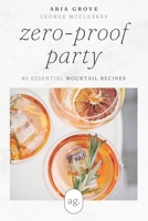 Zero-Proof Party: 80 Essential Mocktail Recipes B0C8RC1BLV Book Cover