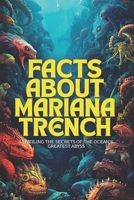 Facts about Mariana Trench: Unveiling the Secrets of the Ocean’s Greatest Abyss B0FRYM5J4T Book Cover