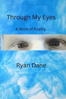 Through My Eyes: A Work of Poetry B0FG281LKC Book Cover