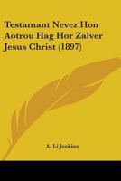 Testamant Nevez Hon Aotrou Hag Hor Zalver Jesus Christ (1897) 110438129X Book Cover