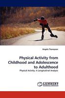 Physical Activity from Childhood and Adolescence to Adulthood: Physical Activity: A Longitudinal Analysis 3838344162 Book Cover
