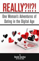 Really?!!?!: One Woman's Adventures of Dating in the Digital Age 1931290954 Book Cover