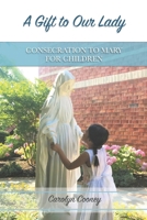 A Gift to Our Lady: Consecration to Mary for Children 1075257948 Book Cover