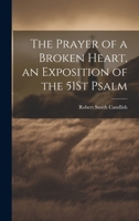 The Prayer of a Broken Heart, an Exposition of the 51St Psalm 1021218731 Book Cover