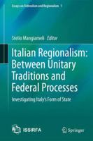 Italian Regionalism: Between Unitary Traditions and Federal Processes : Investigating Italy's Form of State 3319037641 Book Cover