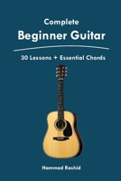 Complete Beginner Guitar: 30 Lessons + Essential Chords B0GVDVYR6W Book Cover