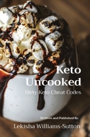 Keto Uncooked: Dirty Keto Cheat Codes 0578861402 Book Cover