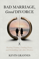 Bad Marriage, Good Divorce: A Guide for Healing After Trauma, Marriage, and Divorce B0FQ3D18H2 Book Cover