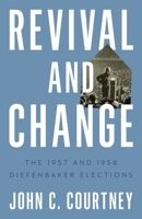 Revival and Change: The 1957 and 1958 Diefenbaker Elections 0774866640 Book Cover