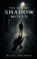 The Day My Shadow Moved: Where Light Ends, Secrets Begin B0GHMZQJ3L Book Cover