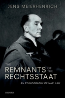 The Remnants of the Rechtsstaat: An Ethnography of Nazi Law 0198814410 Book Cover