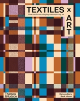 Textiles x Art: How Textiles Are Shaping Contemporary Art 1760765511 Book Cover