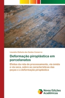 Deformação piroplástica em porcelanatos: Efeitos da rota de processamento, via úmida e via seca, sobre as características das peças e a deformação piroplástica 6202045345 Book Cover