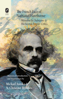 The French Face of Nathaniel Hawthorne: Monsieur de l’Aubépine and His Second Empire Critics 0814211437 Book Cover