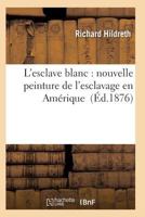 L'Esclave Blanc: Nouvelle Peinture de L'Esclavage En AMA(C)Rique 2011936330 Book Cover