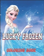 LUCKY FROZEN COLORING BOOK: If you want a great book at a low price, you can take this book B091JD83D5 Book Cover