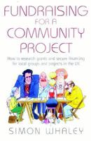 Fundraising for a Community Project: How to Research Grants and Secure Financing for Local Groups and Projects in the UK 1845281748 Book Cover