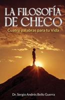 LA FILOSOFÍA DE CHECO: Cuatro palabras para tu Vida (Spanish Edition) 1963732103 Book Cover