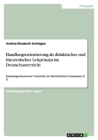 Handlungsorientierung ALS Didaktisches Und Theoretisches Leitprinzip Im Deutschunterricht 3638664503 Book Cover
