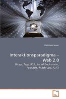 Interaktionsparadigma ? Web 2.0: Blogs, Tags, RSS, Social Bookmarks, Podcasts, Mash-ups, AJAX 3639212525 Book Cover