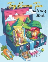Tiny Kawaii Town: A Whimsical Journey through a Coloring Book with Secret Wonder Worlds of Delightful Tiny Creatures, with their Adorable Towns, Cozy ... Enchanting Scenes for Serenity and Relaxation B0CRR1H8G8 Book Cover
