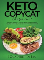 Keto Copycat Recipes 2021: 100 Easy, Vibrant & Classic Restaurant Favorites Adapted Into the Low Carb, High Fat Ketogenic Diet 0988082888 Book Cover