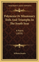 Polynesia; Or, Missionary Toils and Triumphs in the South Seas: A Poem [By W. Beattie] 1164848240 Book Cover