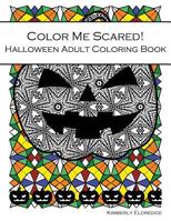 Color Me Scared!: Halloween Adult Coloring Book 1979282765 Book Cover