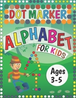 Dot Marker Alphabet For Kids Ages 3-5: An Educational Alphabet ABC Tracing Coloring Worksheet Book With Alphabet Related Cute Picture Like Car - Fruit B0916CKN74 Book Cover